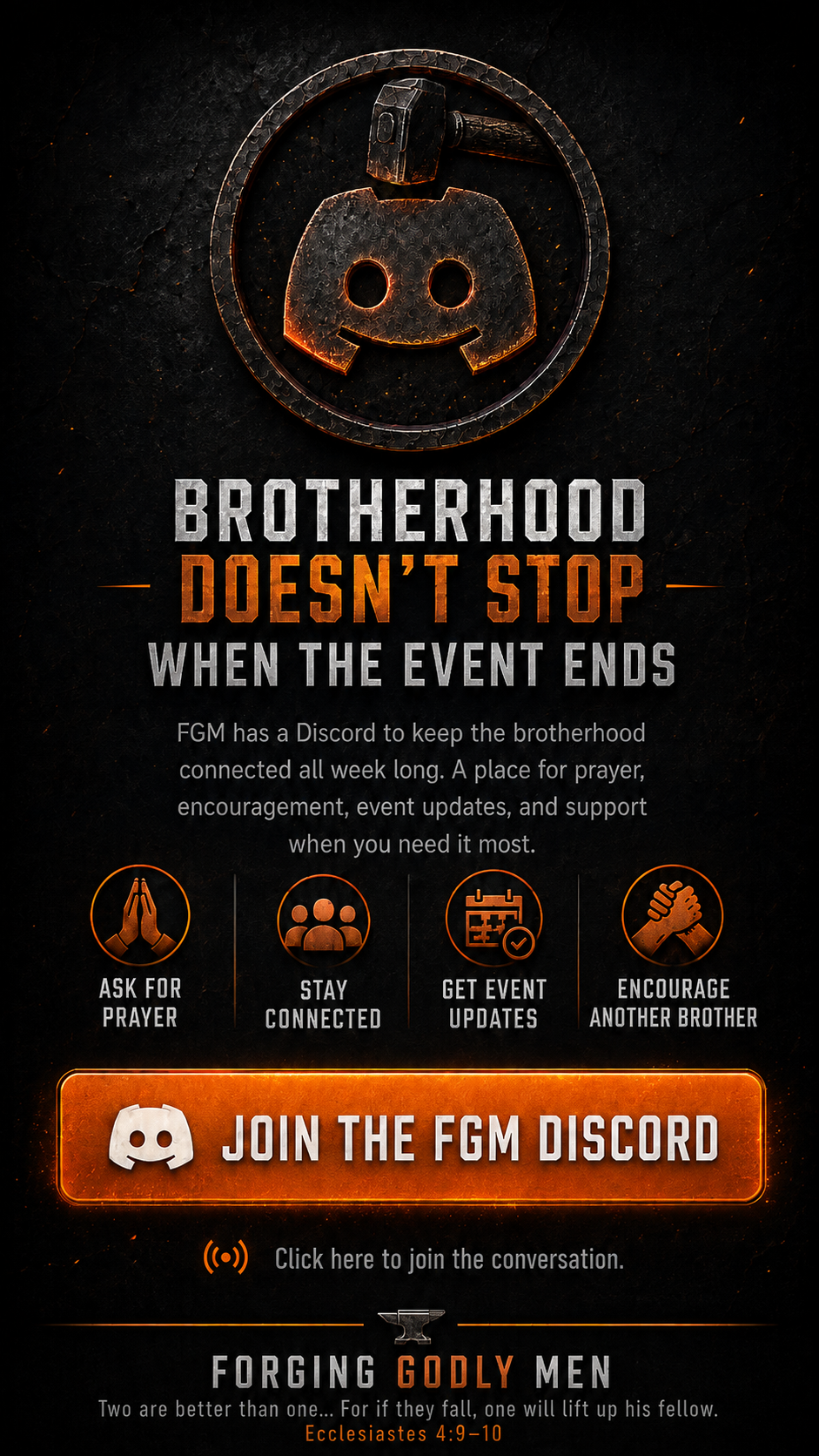 Forging Godly Men Discord. Brotherhood doesn't stop when the event ends. Ask for prayer, stay connected, get event updates, and encourage another brother.